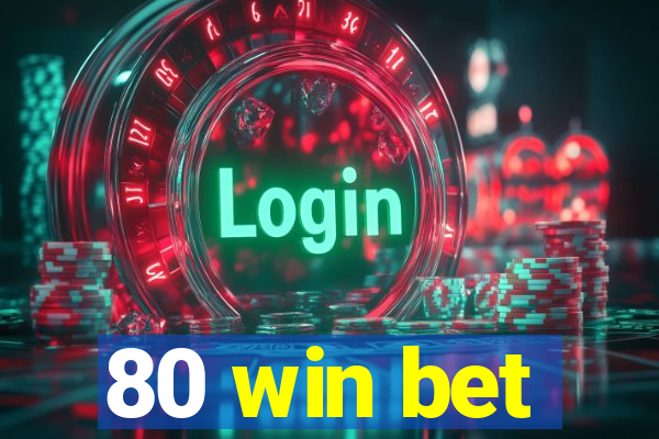 80 win bet